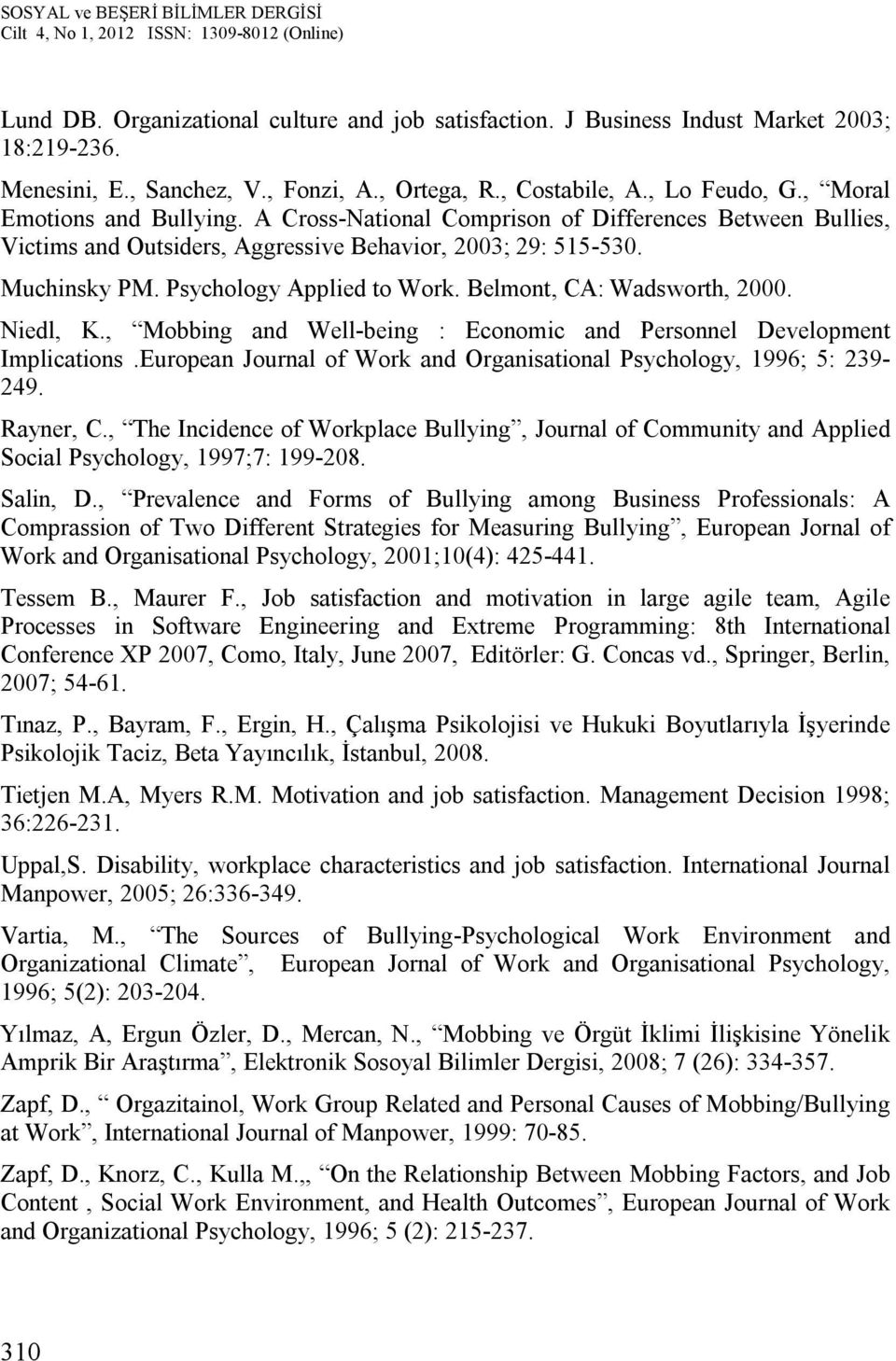 Belmont, CA: Wadsworth, 2000. Niedl, K., Mobbing and Well-being : Economic and Personnel Development Implications.European Journal of Work and Organisational Psychology, 1996; 5: 239-249. Rayner, C.