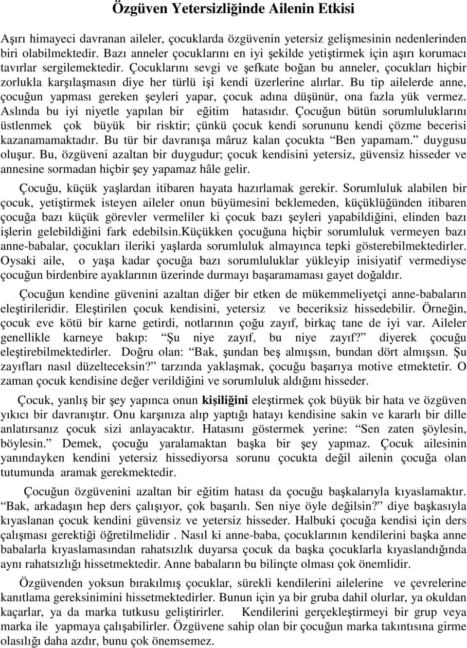 Çocuklarını sevgi ve şefkate boğan bu anneler, çocukları hiçbir zorlukla karşılaşmasın diye her türlü işi kendi üzerlerine alırlar.