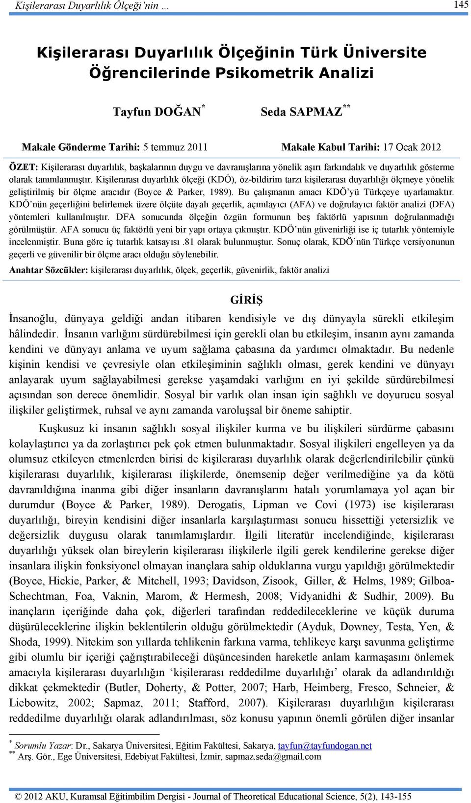 Kişilerarası duyarlılık ölçeği (KDÖ), öz-bildirim tarzı kişilerarası duyarlılığı ölçmeye yönelik geliştirilmiş bir ölçme aracıdır (Boyce & Parker, 1989).