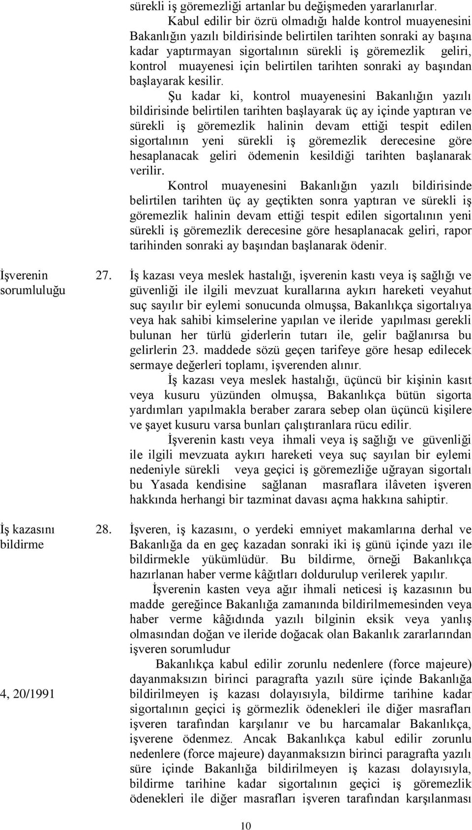 muayenesi için belirtilen tarihten sonraki ay başından başlayarak kesilir.