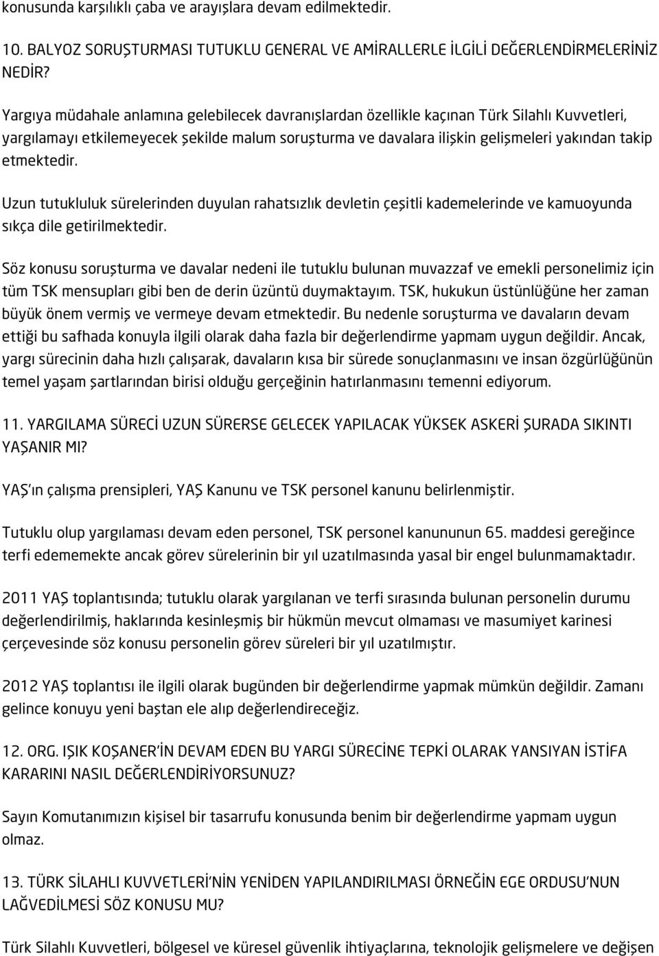 etmektedir. Uzun tutukluluk sürelerinden duyulan rahatsızlık devletin çeşitli kademelerinde ve kamuoyunda sıkça dile getirilmektedir.