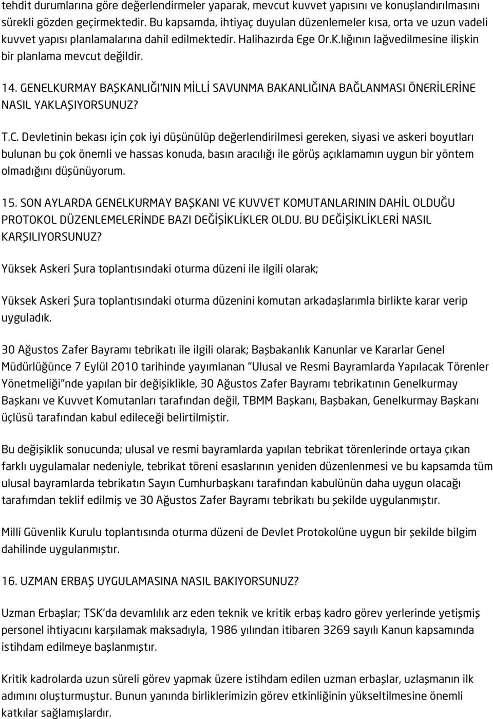 14. GENELKURMAY BAŞKANLIĞI'NIN MİLLİ SAVUNMA BAKANLIĞINA BAĞLANMASI ÖNERİLERİNE NASIL YAKLAŞIYORSUNUZ? T.C.