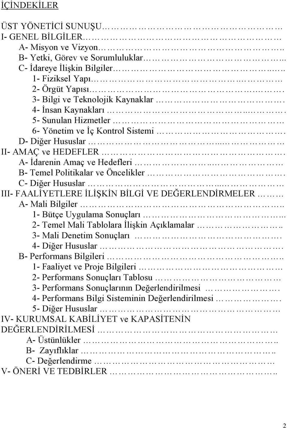 . B- Temel Politikalar ve Öncelikler. C- Diğer Hususlar... III- FAALİYETLERE İLİŞKİN BİLGİ VE DEĞERLENDİRMELER A- Mali Bilgiler.. 1- Bütçe Uygulama Sonuçları.