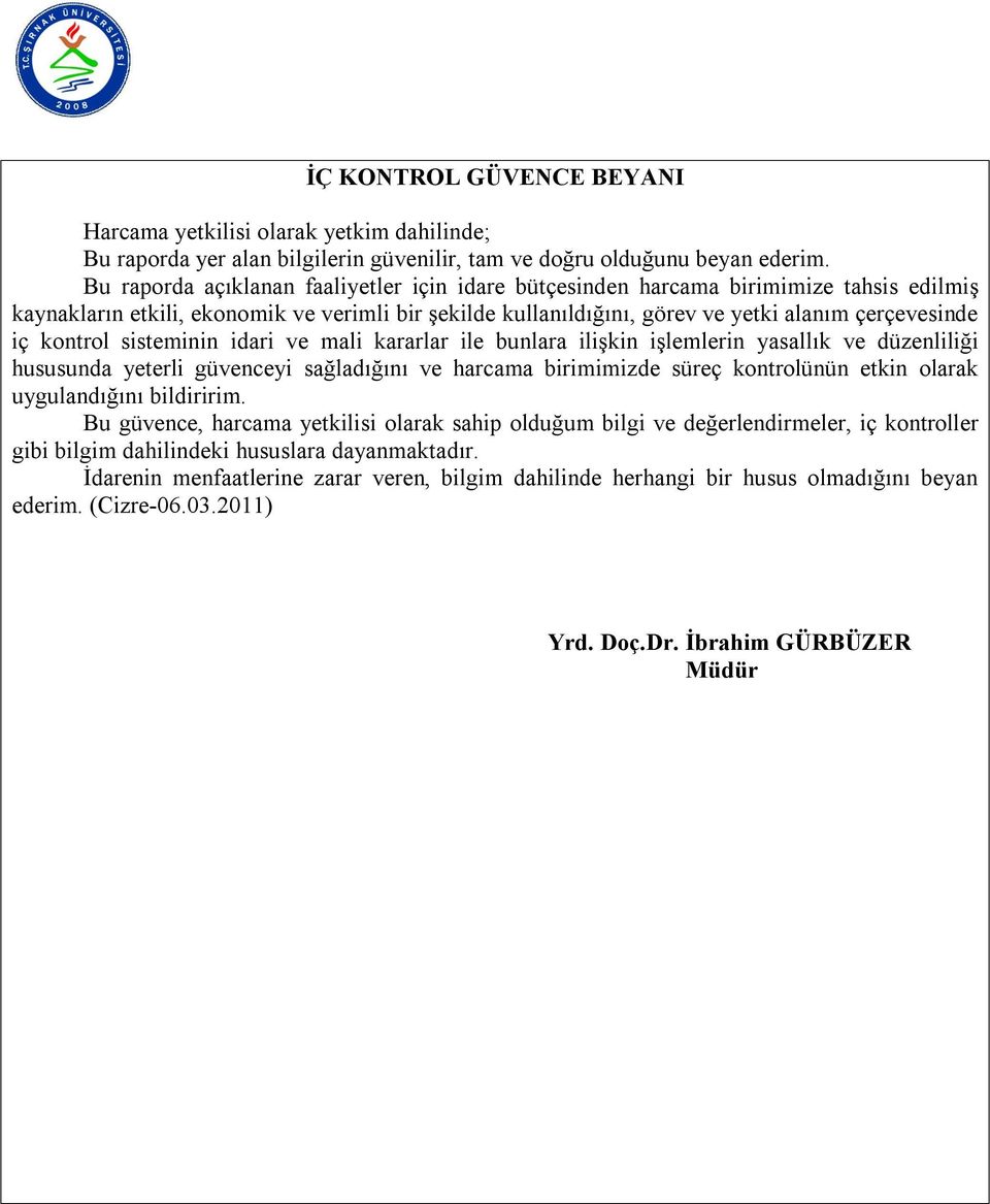 kontrol sisteminin idari ve mali kararlar ile bunlara ilişkin işlemlerin yasallık ve düzenliliği hususunda yeterli güvenceyi sağladığını ve harcama birimimizde süreç kontrolünün etkin olarak