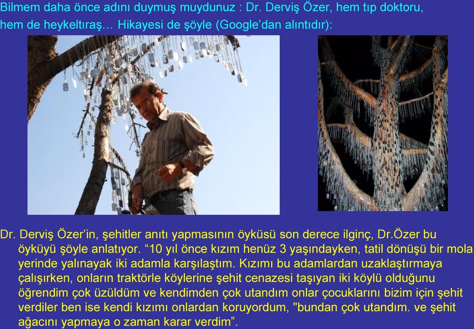 10 yıl önce kızım henüz 3 yaģındayken, tatil dönüģü bir mola yerinde yalınayak iki adamla karģılaģtım.