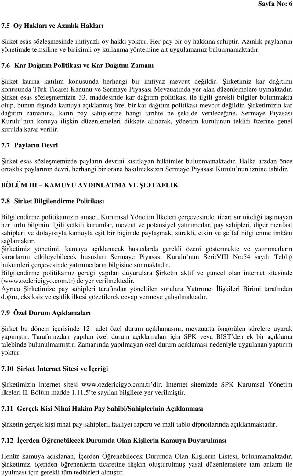 6 Kar Dağıtım Politikası ve Kar Dağıtım Zamanı Şirket karına katılım konusunda herhangi bir imtiyaz mevcut değildir.