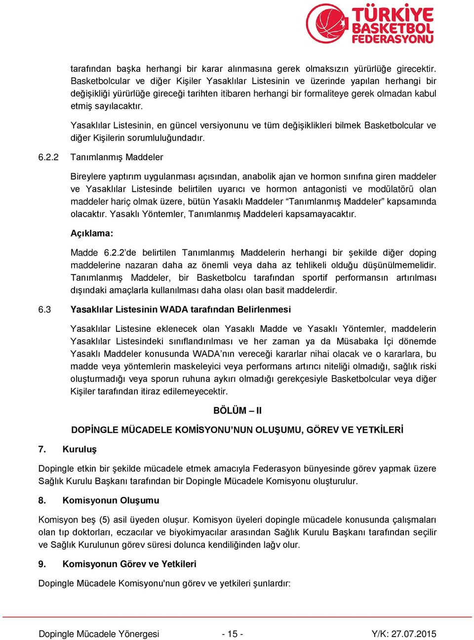 Yasaklılar Listesinin, en güncel versiyonunu ve tüm değişiklikleri bilmek Basketbolcular ve diğer Kişilerin sorumluluğundadır. 6.2.