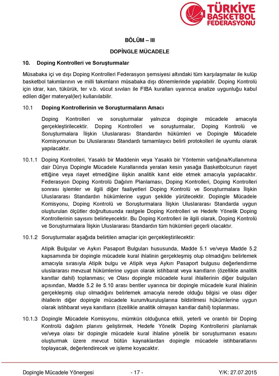 10.1 Doping Kontrollerinin ve Soruşturmaların Amacı Doping Kontrolleri ve soruşturmalar yalnızca dopingle mücadele amacıyla gerçekleştirilecektir.