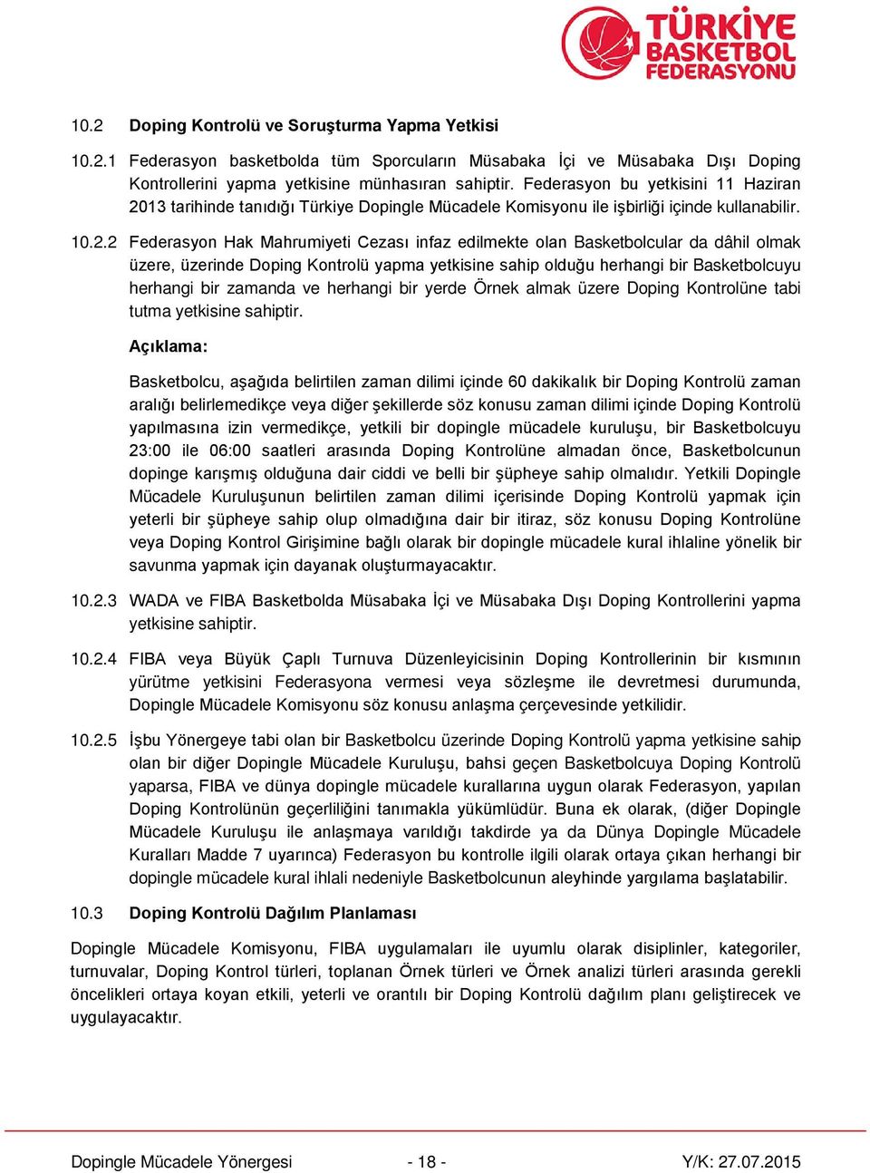 13 tarihinde tanıdığı Türkiye Dopingle Mücadele Komisyonu ile işbirliği içinde kullanabilir. 10.2.