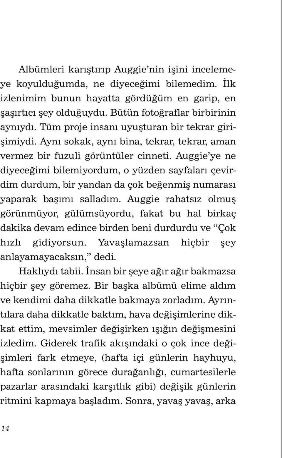 Auggie ye ne diyeceğimi bilemiyordum, o yüzden sayfaları çevirdim durdum, bir yandan da çok beğenmiş numarası yaparak başımı salladım.