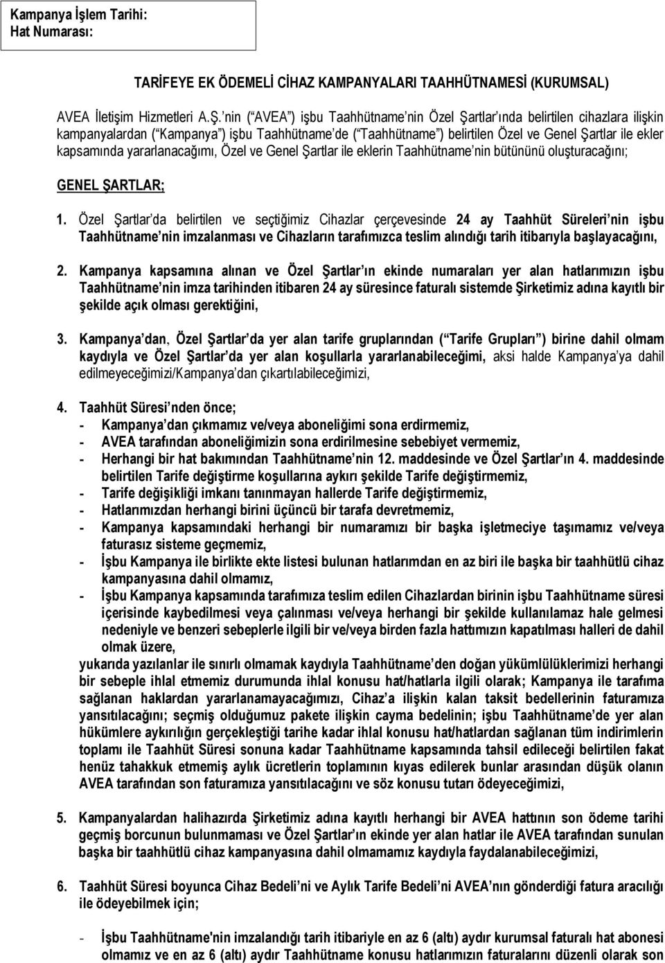 yararlanacağımı, Özel ve Genel Şartlar ile eklerin Taahhütname nin bütününü oluşturacağını; GENEL ŞARTLAR; 1.