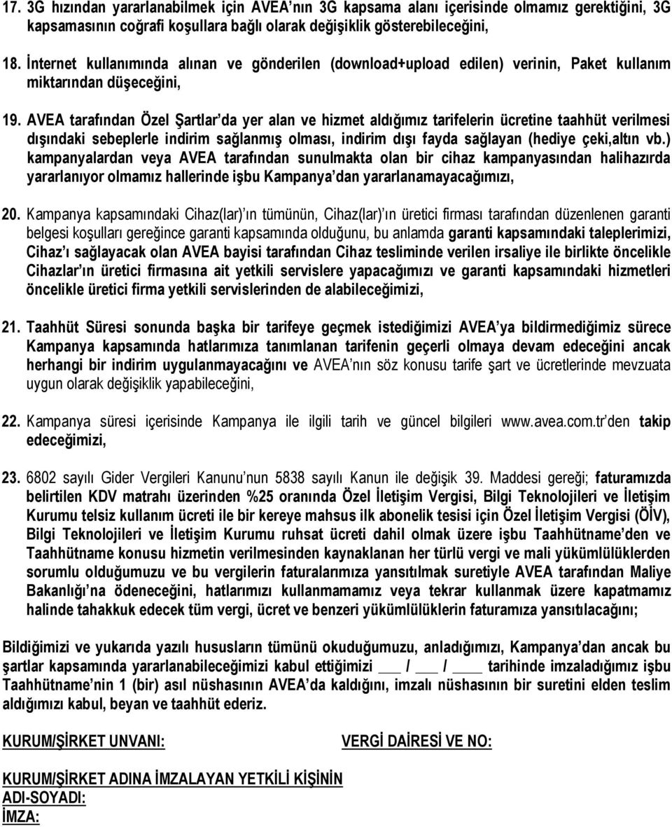 AVEA tarafından Özel Şartlar da yer alan ve hizmet aldığımız tarifelerin ücretine taahhüt verilmesi dışındaki sebeplerle indirim sağlanmış olması, indirim dışı fayda sağlayan (hediye çeki,altın vb.