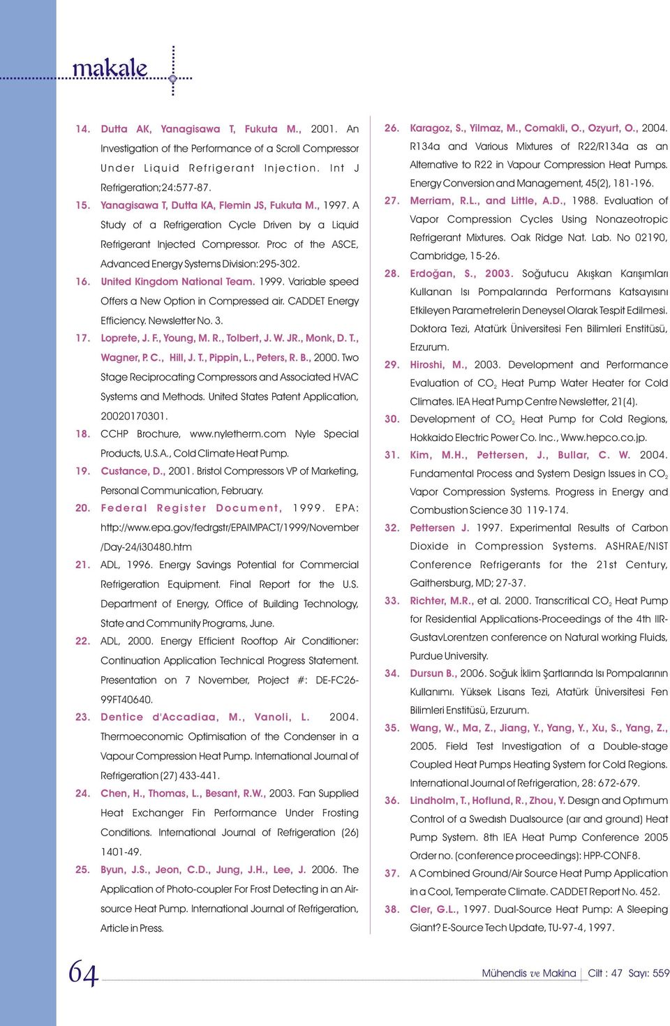 Karagoz, S., Yilmaz, M., Comakli, O., Ozyurt, O., 004. 7. Merriam, R.L., and Little, A.D., 1988. Evaluation of 8. Erdoðan, S., 003. 9. Hiroshi, M., 000170301. 30.