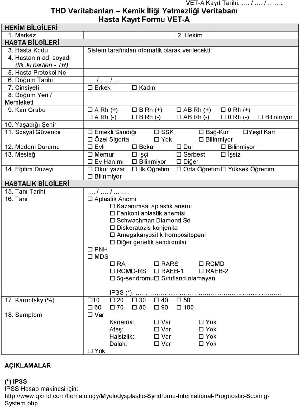 Doğum Yeri / Memleketi 9. Kan Grubu A Rh (+) B Rh (+) AB Rh (+) 0 Rh (+) A Rh (-) B Rh (-) AB Rh (-) 0 Rh (-) Bilinmiyor 10. Yaşadığı Şehir 11.