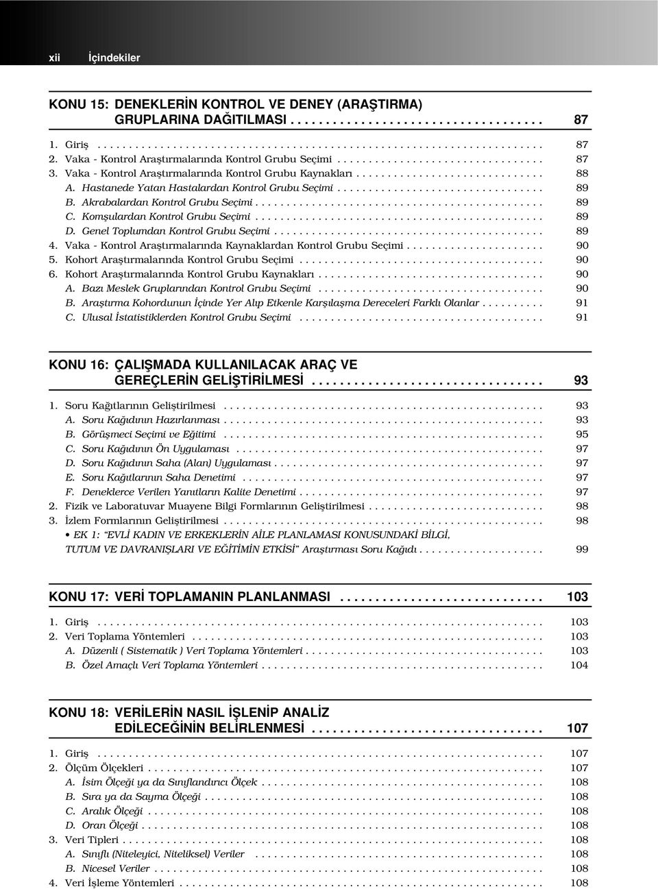 Hastanede Yatan Hastalardan Kontrol Grubu Seçimi................................. 89 B. Akrabalardan Kontrol Grubu Seçimi.............................................. 89 C.