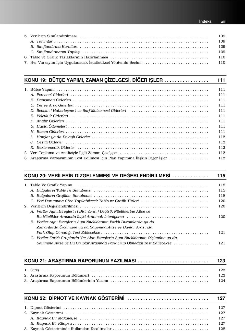 Tablo ve Grafik Taslaklar n n Haz rlanmas.......................................... 110 7. Her Varsay m çin Uygulanacak statistiksel Yöntemin Seçimi.