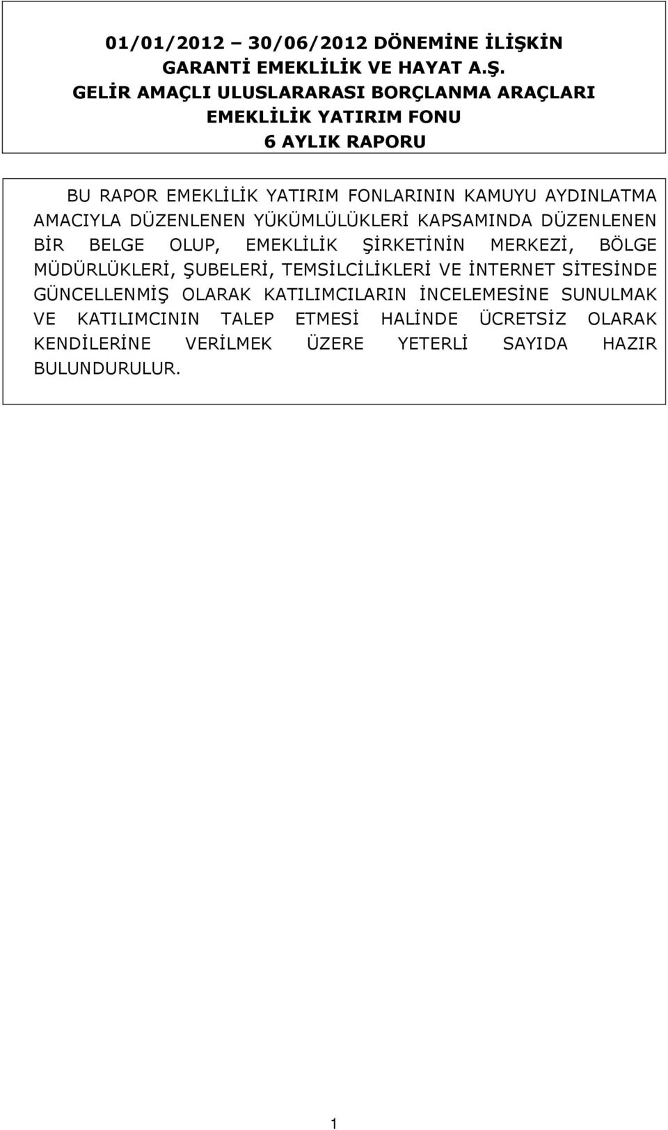 GELİR AMAÇLI ULUSLARARASI BORÇLANMA ARAÇLARI EMEKLİLİK YATIRIM FONU 6 AYLIK RAPORU BU RAPOR EMEKLİLİK YATIRIM FONLARININ KAMUYU AYDINLATMA