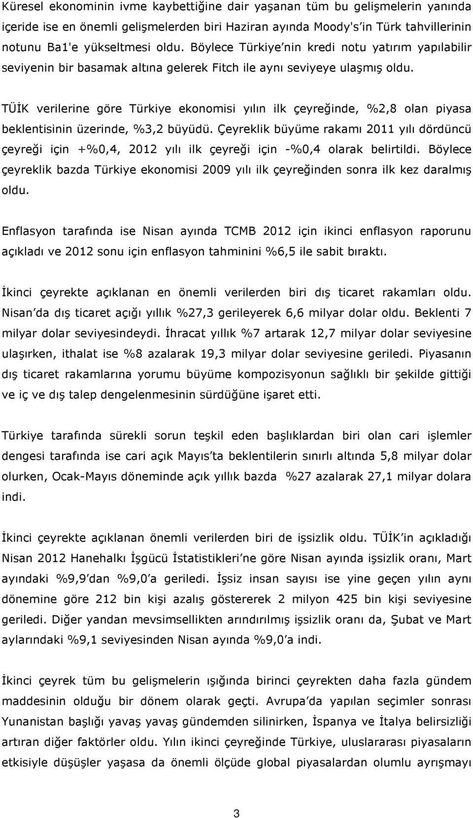 TÜİK verilerine göre Türkiye ekonomisi yılın ilk çeyreğinde, %2,8 olan piyasa beklentisinin üzerinde, %3,2 büyüdü.