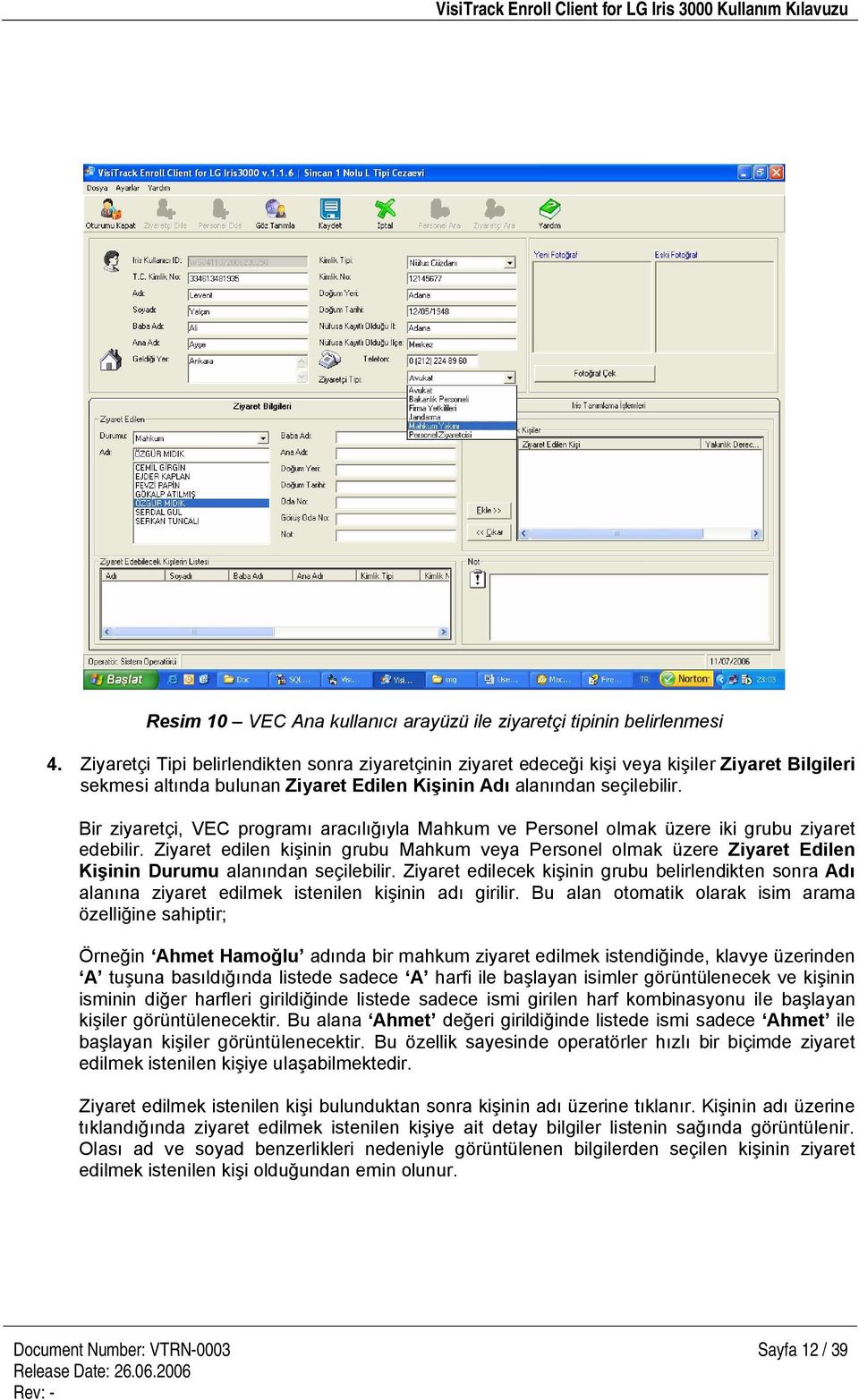 Bir ziyaretçi, VEC program arac yla Mahkum ve Personel olmak üzere iki grubu ziyaret edebilir.