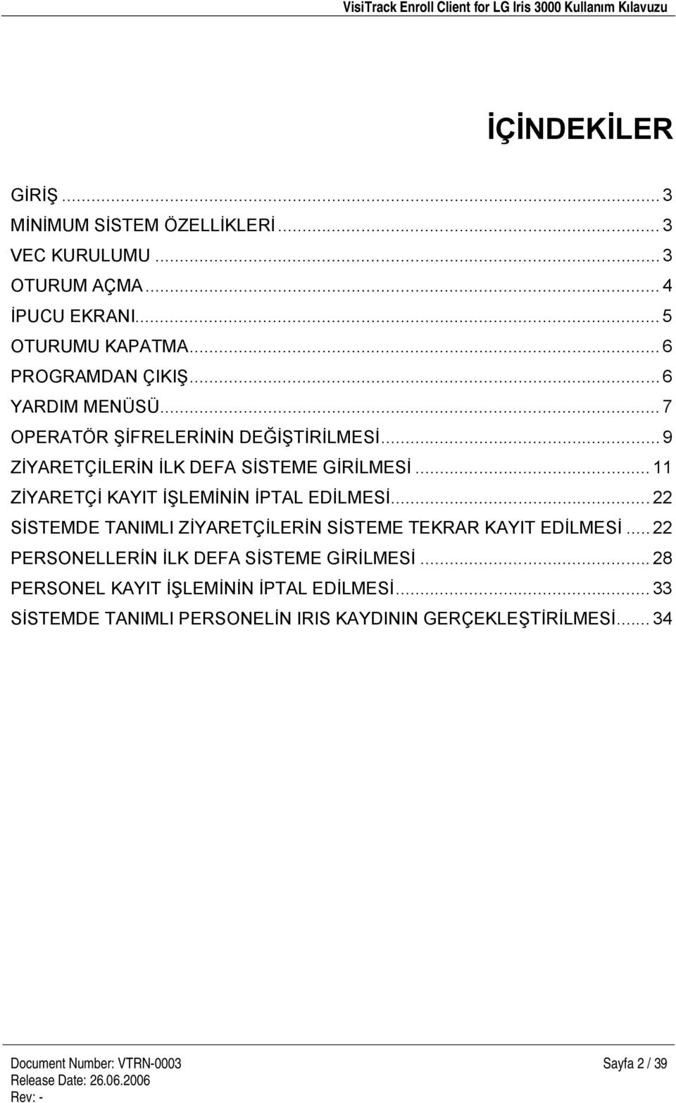 ..11 YARETÇ KAYIT LEM N PTAL ED LMES...22 STEMDE TANIMLI Z YARETÇ LER N S STEME TEKRAR KAYIT ED LMES.