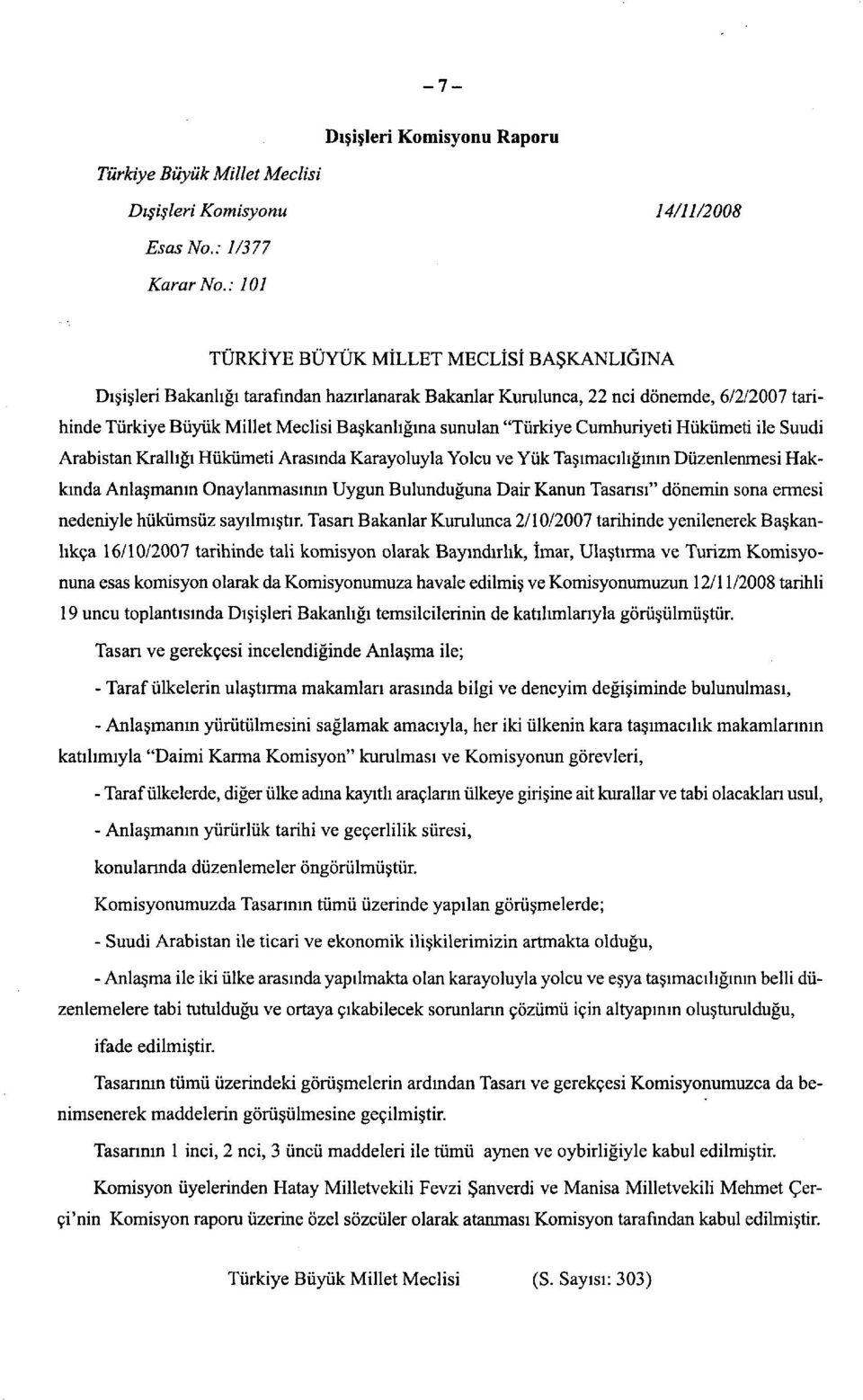 "Türkiye Cumhuriyeti Hükümeti ile Suudi Arabistan Krallığı Hükümeti Arasında Karayoluyla Yolcu ve Yük Taşımacılığının Düzenlenmesi Hakkında Anlaşmanın Onaylanmasının Uygun Bulunduğuna Dair Kanun