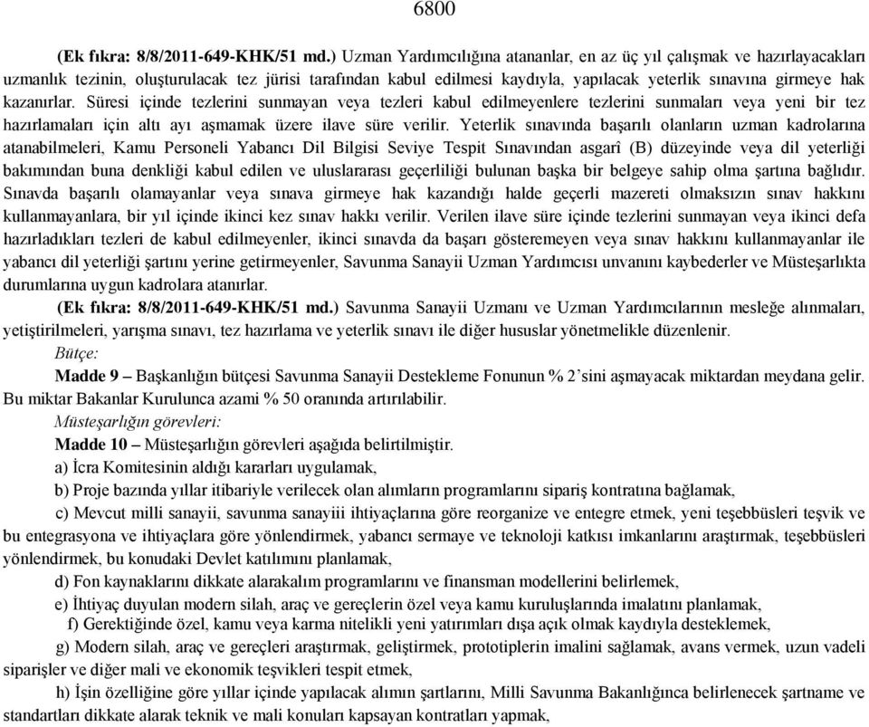 kazanırlar. Süresi içinde tezlerini sunmayan veya tezleri kabul edilmeyenlere tezlerini sunmaları veya yeni bir tez hazırlamaları için altı ayı aşmamak üzere ilave süre verilir.