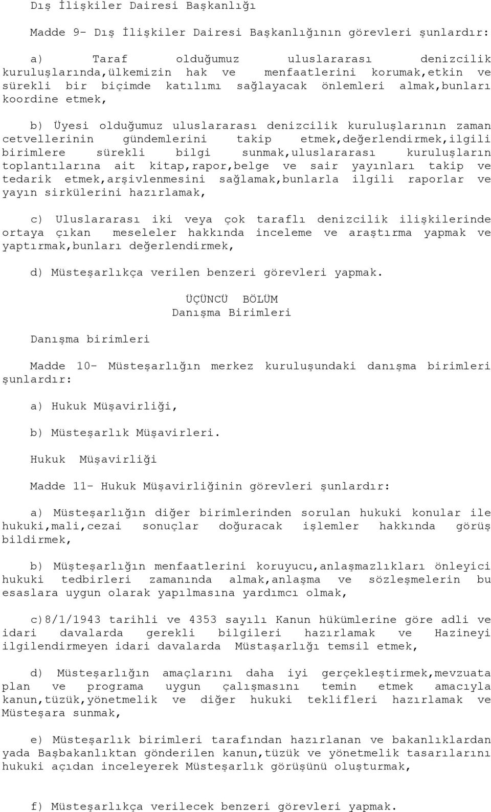 etmek,değerlendirmek,ilgili birimlere sürekli bilgi sunmak,uluslararası kuruluşların toplantılarına ait kitap,rapor,belge ve sair yayınları takip ve tedarik etmek,arşivlenmesini sağlamak,bunlarla