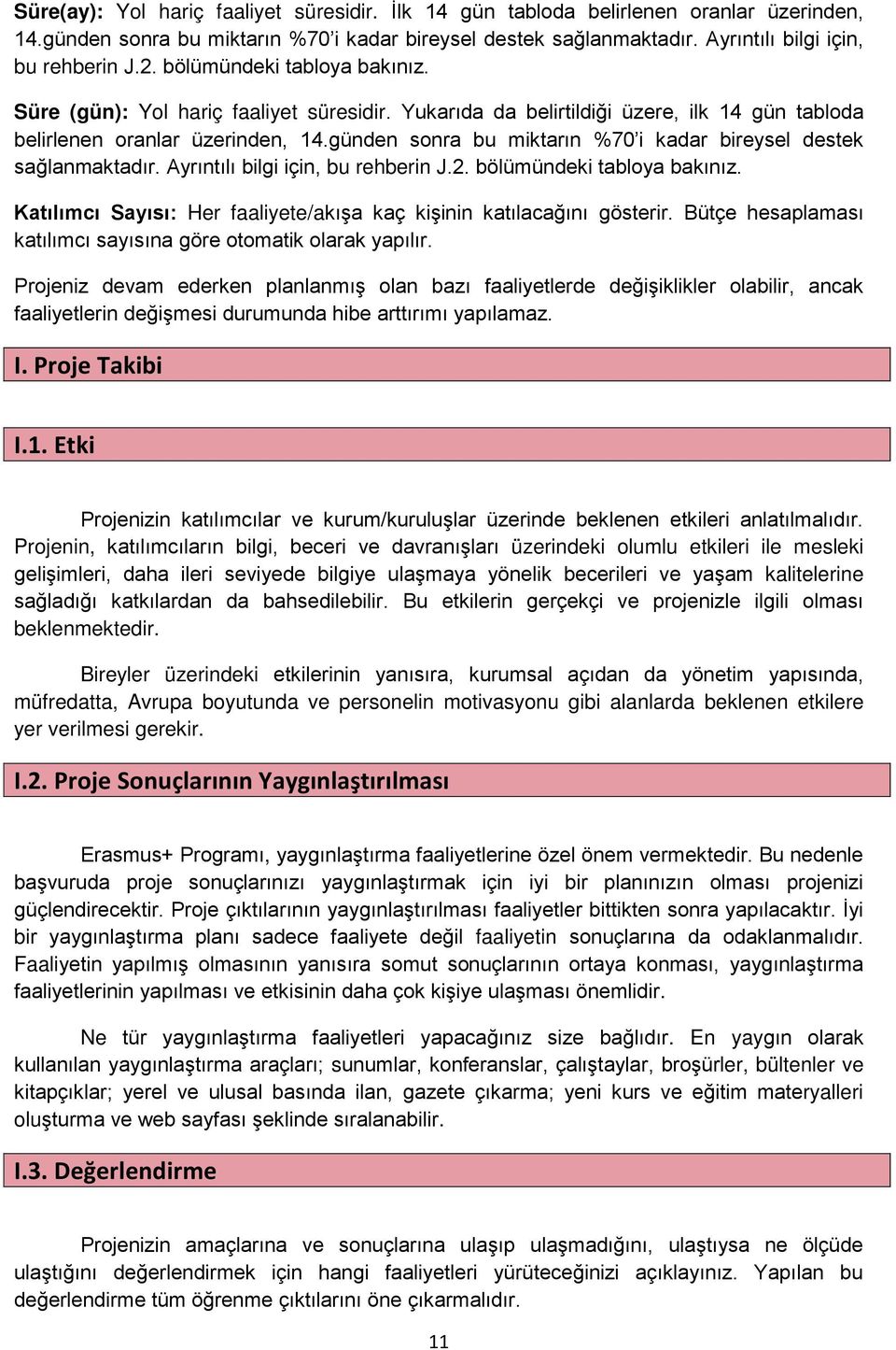 günden sonra bu miktarın %70 i kadar bireysel destek sağlanmaktadır. Ayrıntılı bilgi için, bu rehberin J.2. bölümündeki tabloya bakınız.