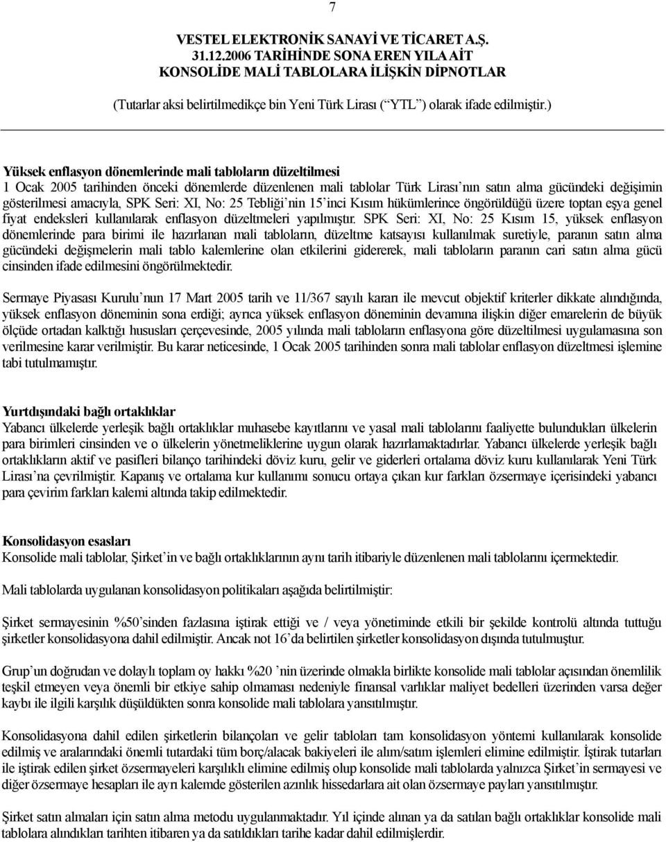 SPK Seri: XI, No: 25 Kısım 15, yüksek enflasyon dönemlerinde para birimi ile hazırlanan mali tabloların, düzeltme katsayısı kullanılmak suretiyle, paranın satın alma gücündeki değişmelerin mali tablo