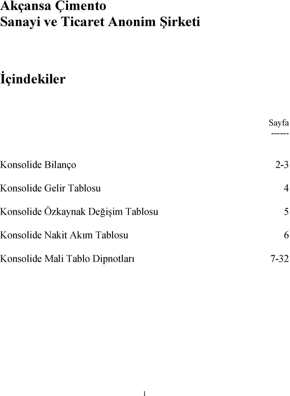 Gelir Tablosu 4 Konsolide Özkaynak Değişim Tablosu 5