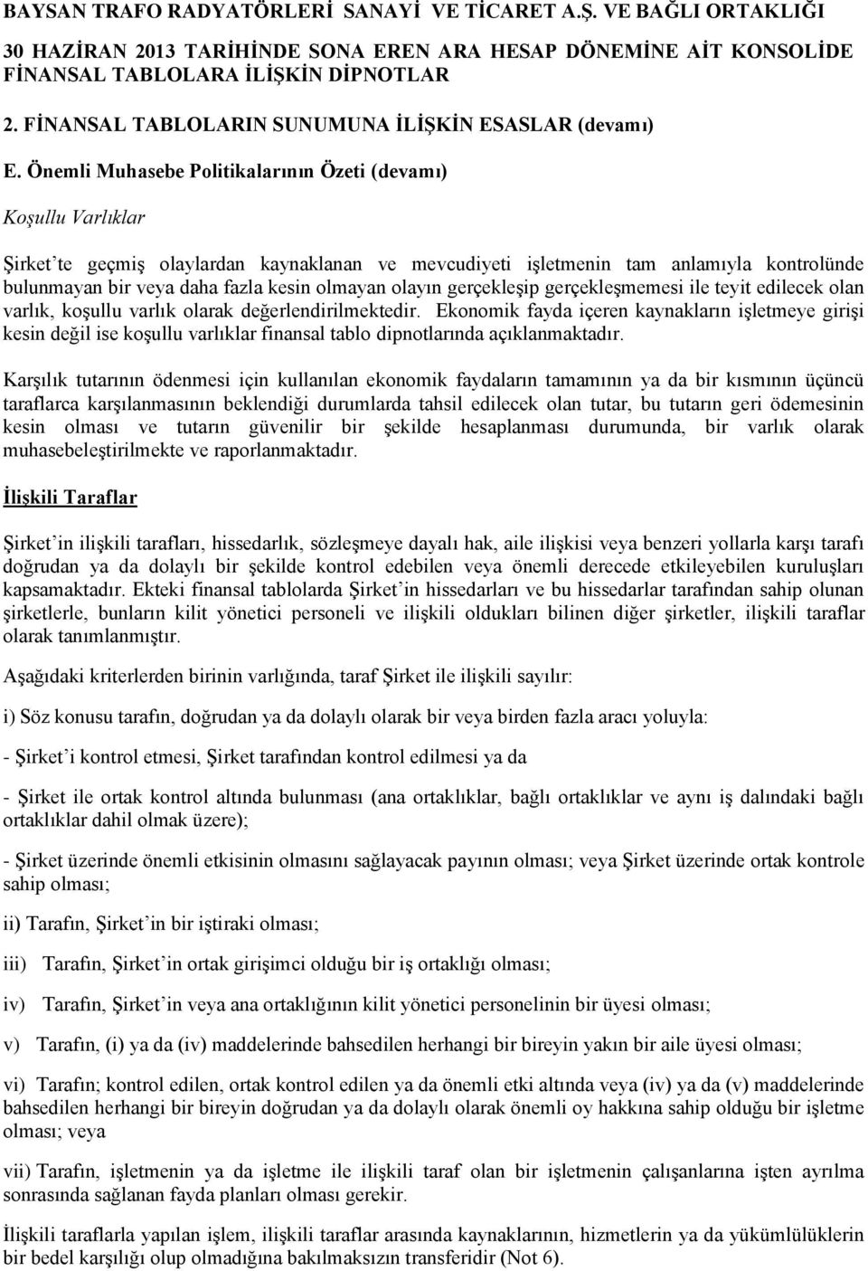 olmayan olayın gerçekleşip gerçekleşmemesi ile teyit edilecek olan varlık, koşullu varlık olarak değerlendirilmektedir.