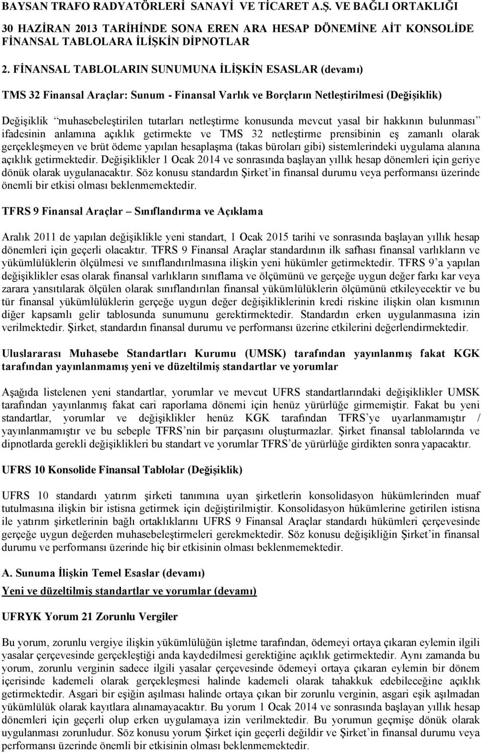 büroları gibi) sistemlerindeki uygulama alanına açıklık getirmektedir. Değişiklikler 1 Ocak 2014 ve sonrasında başlayan yıllık hesap dönemleri için geriye dönük olarak uygulanacaktır.