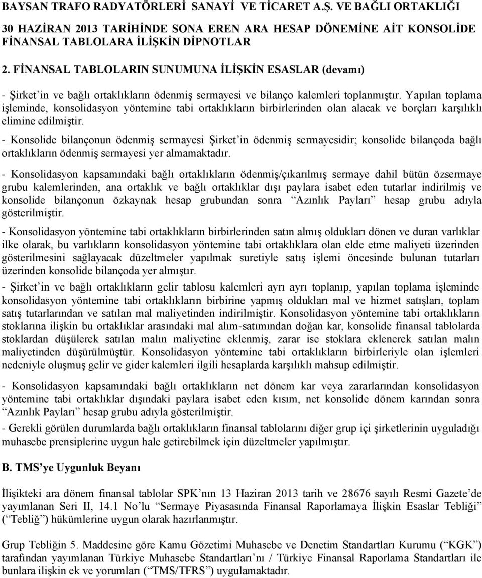 - Konsolide bilançonun ödenmiş sermayesi Şirket in ödenmiş sermayesidir; konsolide bilançoda bağlı ortaklıkların ödenmiş sermayesi yer almamaktadır.