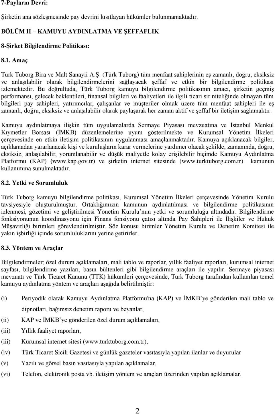 (Türk Tuborg) tüm menfaat sahiplerinin eş zamanlı, doğru, eksiksiz ve anlaşılabilir olarak bilgilendirmelerini sağlayacak şeffaf ve etkin bir bilgilendirme politikası izlemektedir.