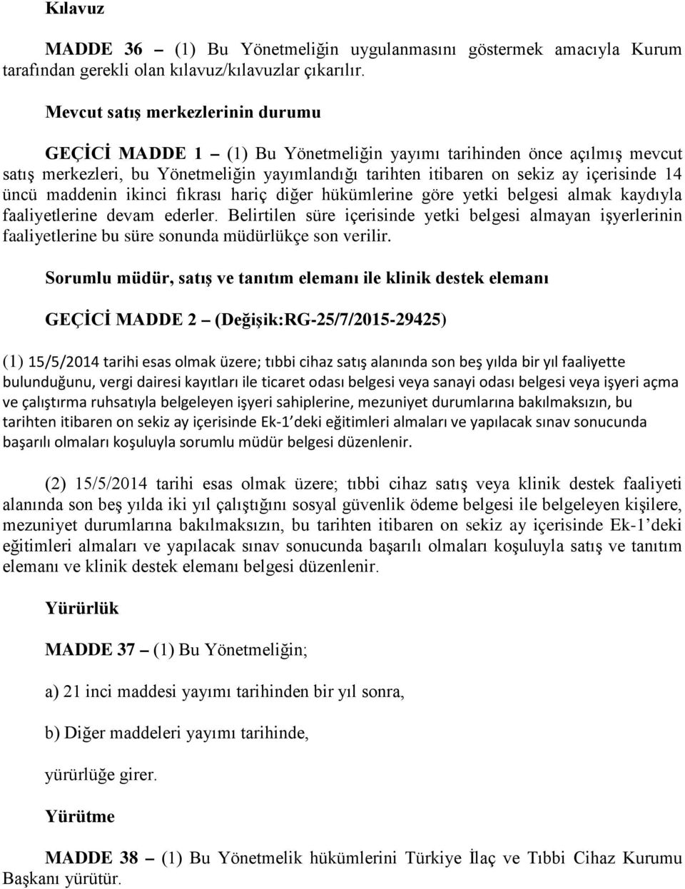 üncü maddenin ikinci fıkrası hariç diğer hükümlerine göre yetki belgesi almak kaydıyla faaliyetlerine devam ederler.