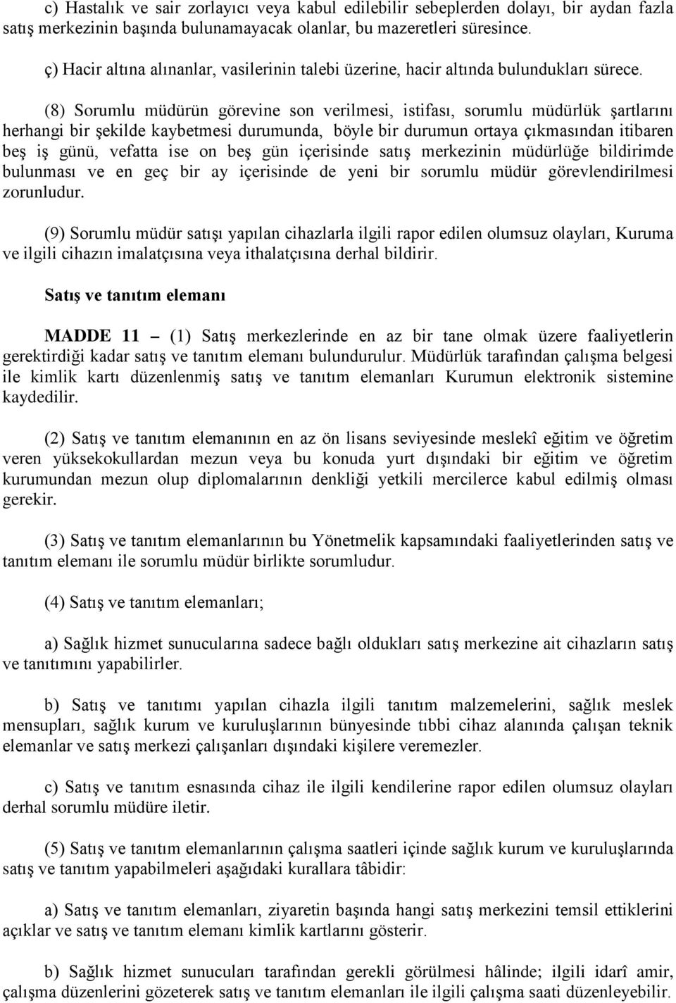 (8) Sorumlu müdürün görevine son verilmesi, istifası, sorumlu müdürlük şartlarını herhangi bir şekilde kaybetmesi durumunda, böyle bir durumun ortaya çıkmasından itibaren beş iş günü, vefatta ise on