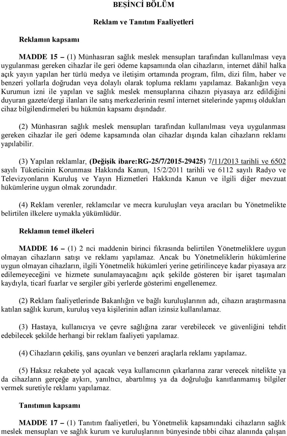 Bakanlığın veya Kurumun izni ile yapılan ve sağlık meslek mensuplarına cihazın piyasaya arz edildiğini duyuran gazete/dergi ilanları ile satış merkezlerinin resmî internet sitelerinde yapmış