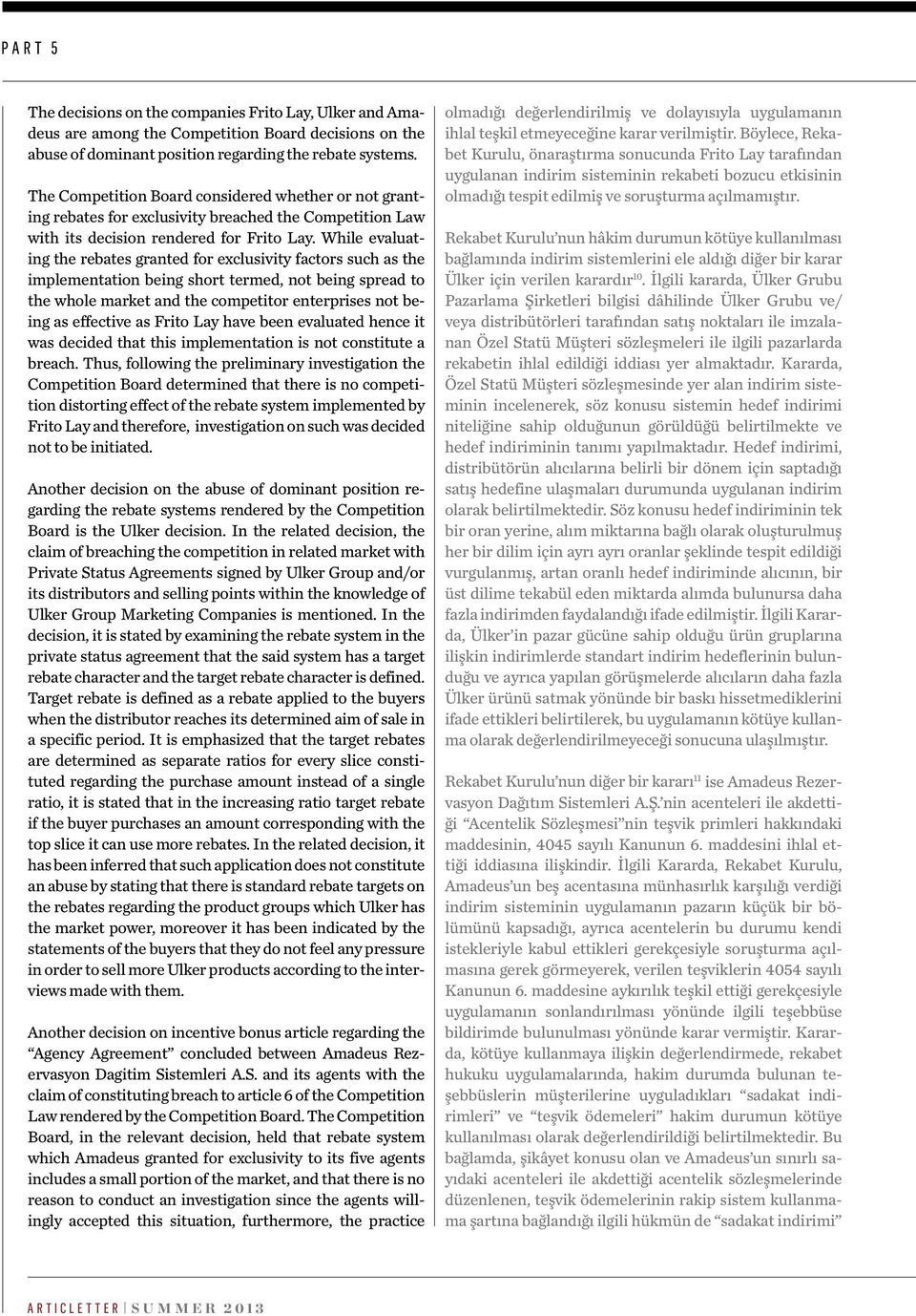 While evaluating the rebates granted for exclusivity factors such as the implementation being short termed, not being spread to the whole market and the competitor enterprises not being as effective