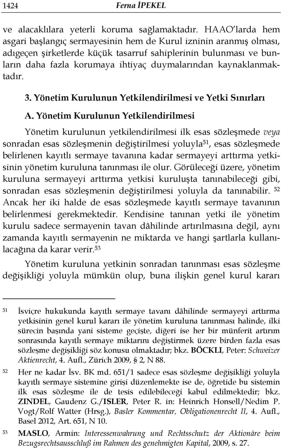 kaynaklanmaktadır. 3. Yönetim Kurulunun Yetkilendirilmesi ve Yetki Sınırları A.