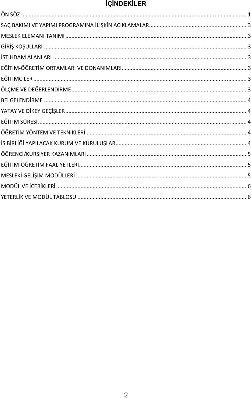 .. 4 YATAY VE DİKEY GEÇİŞLER... 4 EĞİTİM SÜRESİ... 4 ÖĞRETİM YÖNTEM VE TEKNİKLERİ... 4 İŞ BİRLİĞİ YAPILACAK KURUM VE KURULUŞLAR.