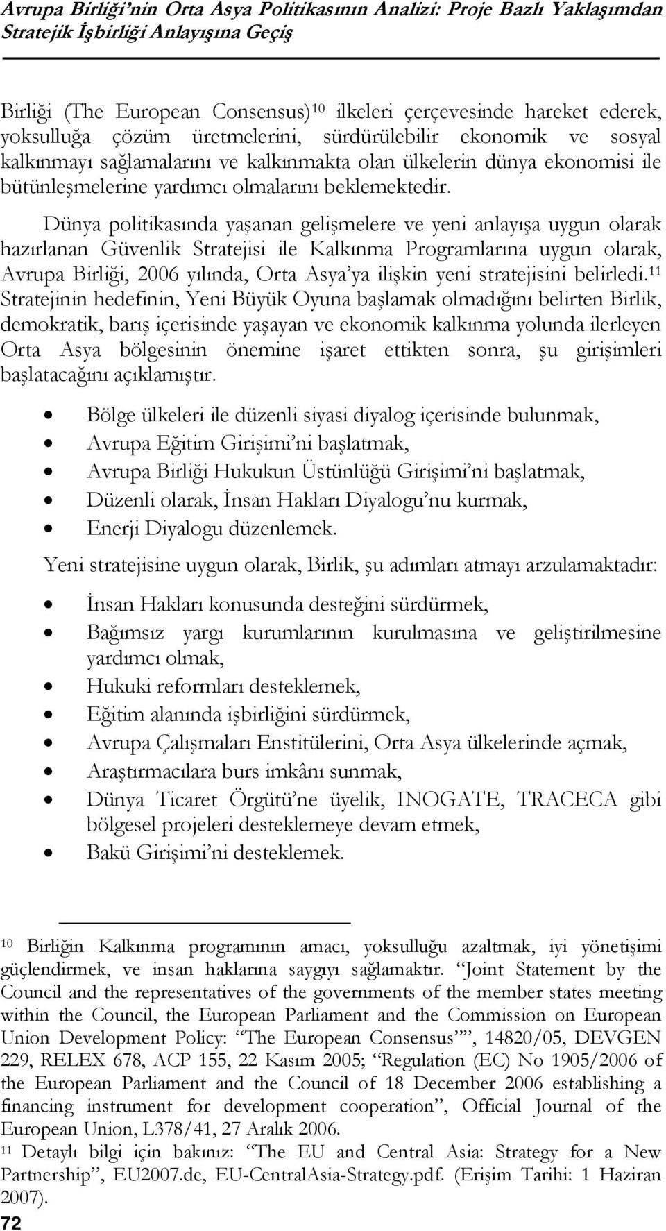 Dünya politikasında yaşanan gelişmelere ve yeni anlayışa uygun olarak hazırlanan Güvenlik Stratejisi ile Kalkınma Programlarına uygun olarak, Avrupa Birliği, 2006 yılında, Orta Asya ya ilişkin yeni