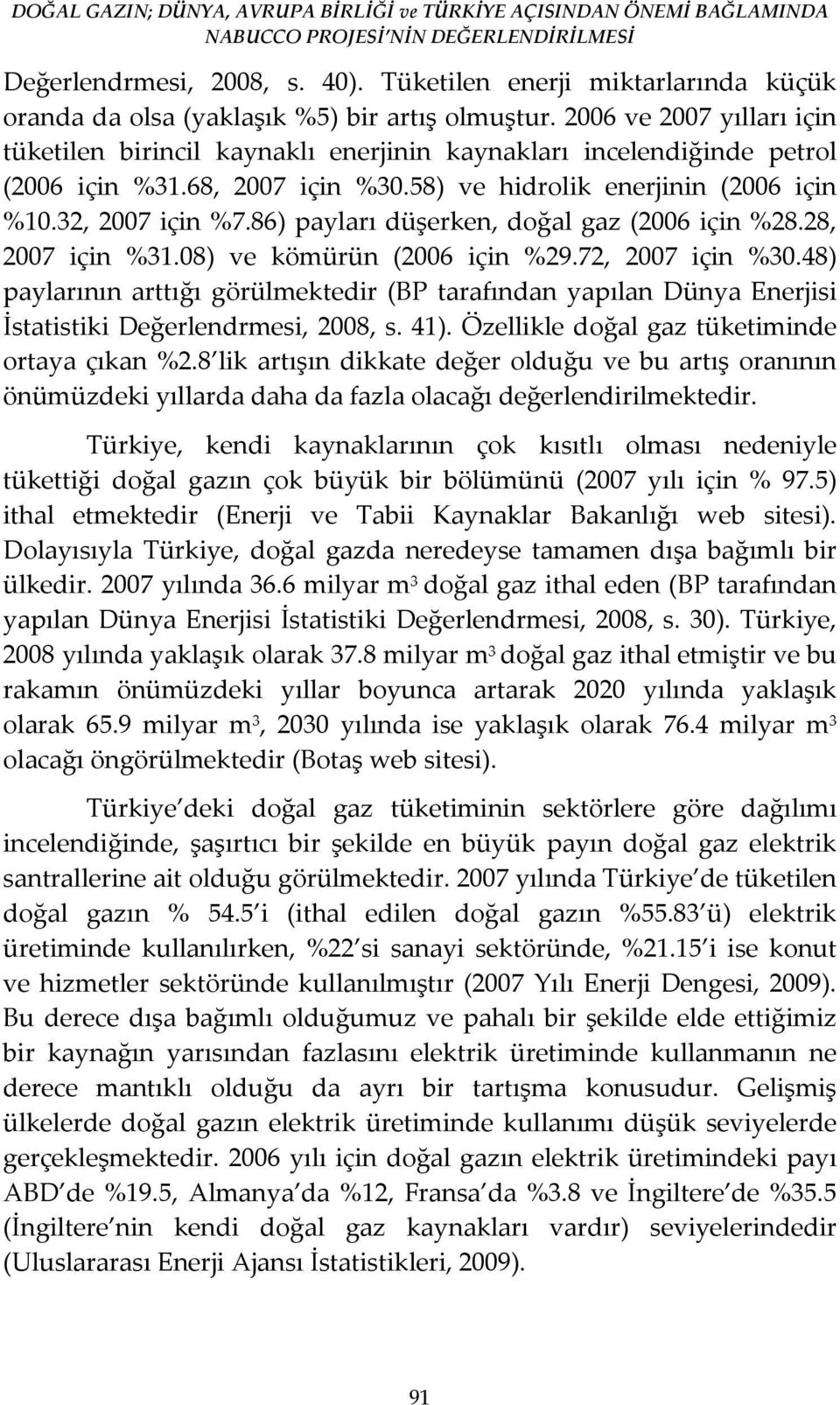 86) payları düşerken, doğal gaz (2006 için %28.28, 2007 için %31.08) ve kömürün (2006 için %29.72, 2007 için %30.