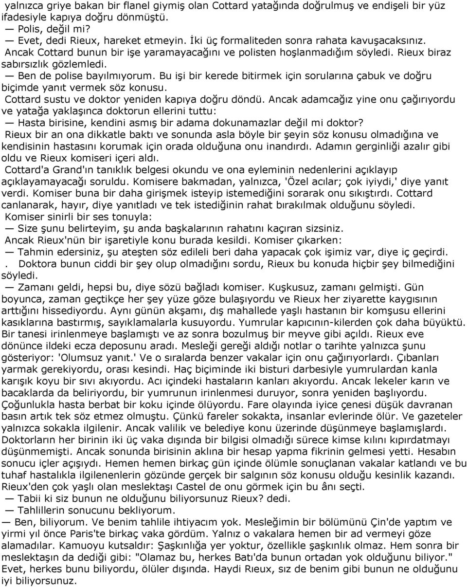 Bu işi bir kerede bitirmek için sorularına çabuk ve doğru biçimde yanıt vermek söz konusu. Cottard sustu ve doktor yeniden kapıya doğru döndü.