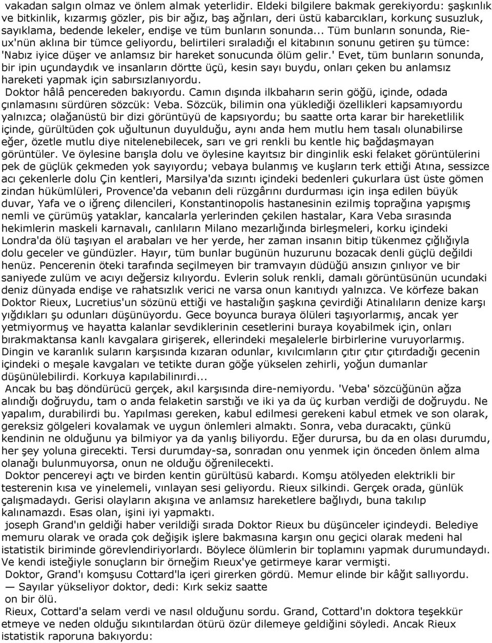 sonunda... Tüm bunların sonunda, Rieux'nün aklına bir tümce geliyordu, belirtileri sıraladığı el kitabının sonunu getiren şu tümce: 'Nabız iyice düşer ve anlamsız bir hareket sonucunda ölüm gelir.