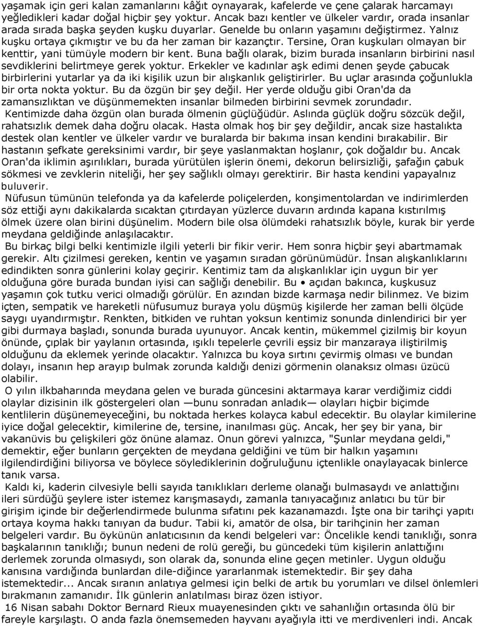 Tersine, Oran kuşkuları olmayan bir kenttir, yani tümüyle modern bir kent. Buna bağlı olarak, bizim burada insanların birbirini nasıl sevdiklerini belirtmeye gerek yoktur.