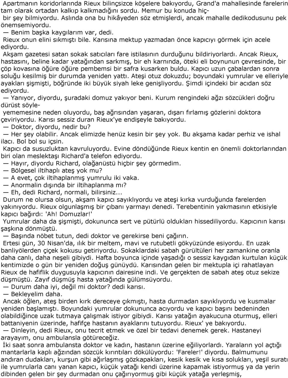 Karısına mektup yazmadan önce kapıcıyı görmek için acele ediyordu. Akşam gazetesi satan sokak satıcıları fare istilasının durduğunu bildiriyorlardı.