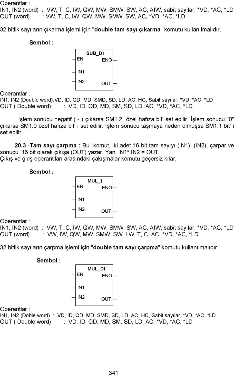 SUB_DI O, (Double word):vd, ID, QD, MD, SMD, SD, LD, AC, HC, Sabit sayılar, *VD, *AC, *LD ( Double word) : VD, ID, QD, MD, SM, SD, LD, AC, *VD, *AC, *LD Đşlem sonucu negatif ( - ) çıkarsa SM1.