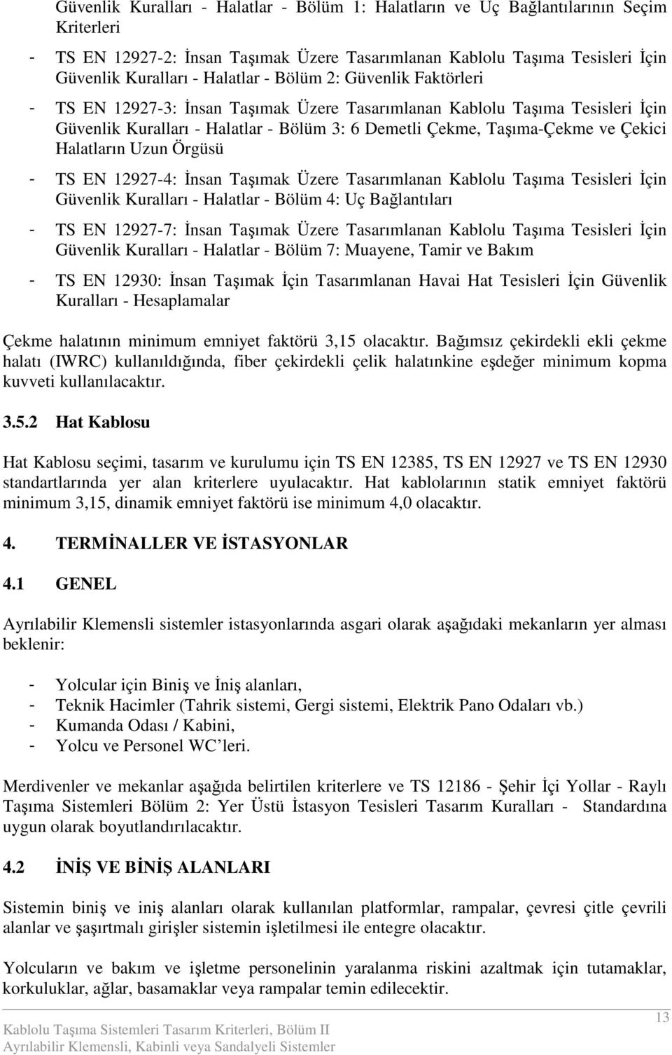 Çekici Halatların Uzun Örgüsü - TS EN 12927-4: Đnsan Taşımak Üzere Tasarımlanan Kablolu Taşıma Tesisleri Đçin Güvenlik Kuralları - Halatlar - Bölüm 4: Uç Bağlantıları - TS EN 12927-7: Đnsan Taşımak