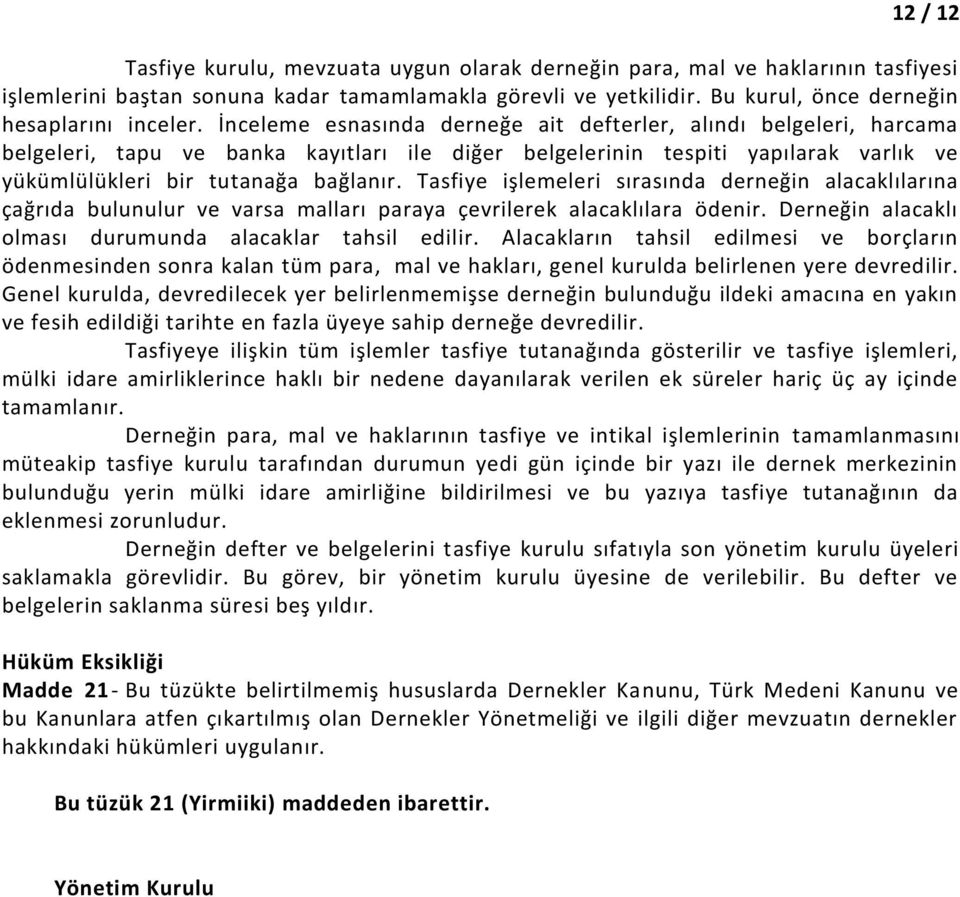 İnceleme esnasında derneğe ait defterler, alındı belgeleri, harcama belgeleri, tapu ve banka kayıtları ile diğer belgelerinin tespiti yapılarak varlık ve yükümlülükleri bir tutanağa bağlanır.