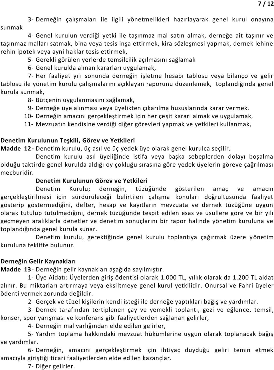 alınan kararları uygulamak, 7- Her faaliyet yılı sonunda derneğin işletme hesabı tablosu veya bilanço ve gelir tablosu ile yönetim kurulu çalışmalarını açıklayan raporunu düzenlemek, toplandığında